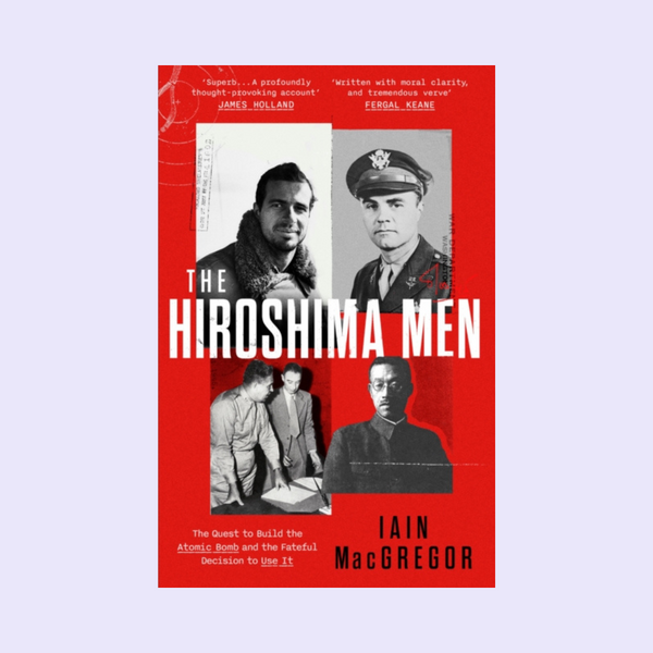 The Hiroshima Men: Iain MacGregor in conversation with David Goodman